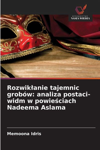 Rozwik¿anie tajemnic grobów: analiza postaci-widm w powie¿ciach Nadeema Aslama Rozwik¿anie tajemnic grobów: analiza postaci-widm w powie¿ciach Nadeema Aslama