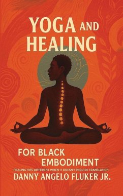 Yoga and Healing for Black Embodiment - Fluker Jr, Danny Angelo Yoga and Healing for Black Embodiment - Fluker Jr, Danny Angelo