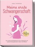 Meine erste Schwangerschaft: Der umfassende Begleiter für eine entspannte und sichere Schwangerschaft, Geburt und Stillzeit - inkl. Checklisten, FAQ, Hebammentipps uvm. Meine erste Schwangerschaft: Der umfassende Begleiter für eine entspannte und sichere Schwangerschaft, Geburt und Stillzeit - inkl. Checklisten, FAQ, Hebammentipps uvm.