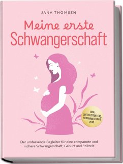 Meine erste Schwangerschaft: Der umfassende Begleiter für eine entspannte und sichere Schwangerschaft, Geburt und Stillzeit - inkl. Checklisten, FAQ, Hebammentipps uvm. - Thomsen, Jana Meine erste Schwangerschaft: Der umfassende Begleiter für eine entspannte und sichere Schwangerschaft, Geburt und Stillzeit - inkl. Checklisten, FAQ, Hebammentipps uvm. - Thomsen, Jana