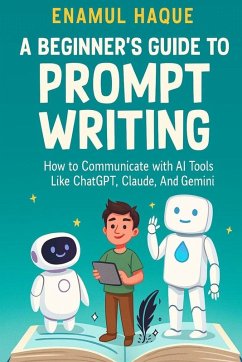 A Beginner's Guide to Prompt Writing - Haque, Enamul A Beginner's Guide to Prompt Writing - Haque, Enamul
