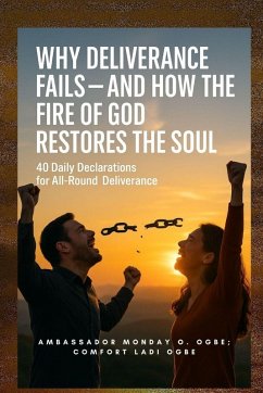 Why Deliverance Fails - and How the Fire of God Restores the Soul - Godseagle, Zacharias; Ogbe, Ambassador Monday O.; Ogbe, Comfort Ladi