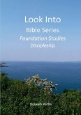 Look Into Bible Series - Foundation Studies Discipleship Look Into Bible Series - Foundation Studies Discipleship