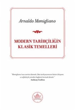 Modern Tarihciligin Klasik Temelleri - Momigliano, Arnaldo