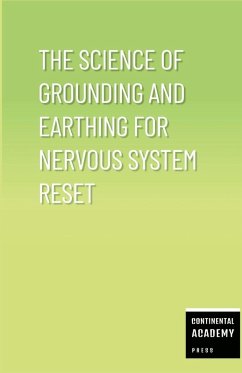 The Science of Grounding and Earthing for Nervous System Reset - Academy Press, Continental The Science of Grounding and Earthing for Nervous System Reset - Academy Press, Continental