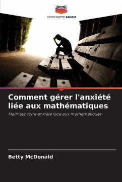Comment gérer l'anxiété liée aux mathématiques - MacDonald, Betty