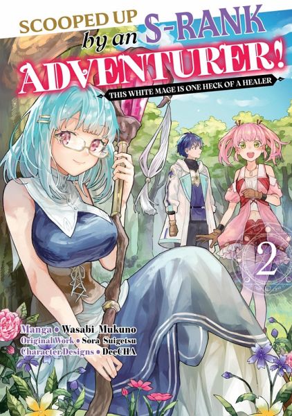 Scooped Up by an S-Rank Adventurer! This White Mage Is One Heck of a Healer (Manga) Volume 2 (eBook, ePUB) Scooped Up by an S-Rank Adventurer! This White Mage Is One Heck of a Healer (Manga) Volume 2 (eBook, ePUB)