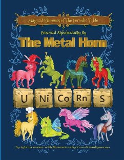 Magical Elements of the Periodic Table Presented Alphabetically By The Metal Horn Unicorns