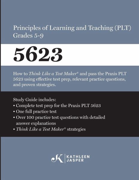 Praxis® 5623 Principles of Learning and Teaching (PLT) Grades 5-9 Praxis® 5623 Principles of Learning and Teaching (PLT) Grades 5-9