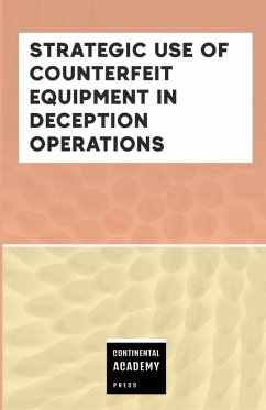 Strategic Use of Counterfeit Equipment in Deception Operations - Academy Press, Continental Strategic Use of Counterfeit Equipment in Deception Operations - Academy Press, Continental