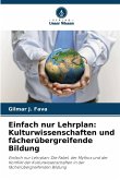 Einfach nur Lehrplan: Kulturwissenschaften und fächerübergreifende Bildung Einfach nur Lehrplan: Kulturwissenschaften und fächerübergreifende Bildung