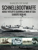 Schnellbootwaffe: Adolf Hitler's Guerrilla War at Sea: S-Boote 1939-45 (eBook, ePUB) Schnellbootwaffe: Adolf Hitler's Guerrilla War at Sea: S-Boote 1939-45 (eBook, ePUB)