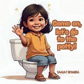 Come on, let's go to the potty! Come on, let's go to the potty!