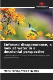 Enforced disappearance, a look at water in a decolonial perspective Enforced disappearance, a look at water in a decolonial perspective