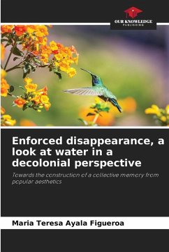 Enforced disappearance, a look at water in a decolonial perspective - Ayala Figueroa, Maria Teresa Enforced disappearance, a look at water in a decolonial perspective - Ayala Figueroa, Maria Teresa