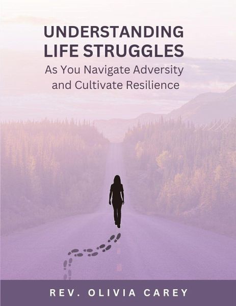 Understanding Life Struggles As You Navigate Adversity and Cultivate Resilience Understanding Life Struggles As You Navigate Adversity and Cultivate Resilience