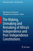 The Making, Unmaking and Remaking of Africa's Independence and Post-Independence Constitutions