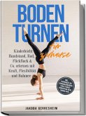 Bodenturnen für zuhause: Kinderleicht Handstand, Rad, Flickflack & Co. erlernen mit Kraft, Flexibilität und Balance - inkl. Trainingsplan, Dehnungsübungen, Verletzungs-Prävention beim Turnen uvm. Bodenturnen für zuhause: Kinderleicht Handstand, Rad, Flickflack & Co. erlernen mit Kraft, Flexibilität und Balance - inkl. Trainingsplan, Dehnungsübungen, Verletzungs-Prävention beim Turnen uvm.