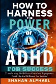 HOW TO HARNESS THE POWER OF ADHD FOR SUCCESS HOW TO HARNESS THE POWER OF ADHD FOR SUCCESS