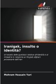 Iranigak, insulto o identità?