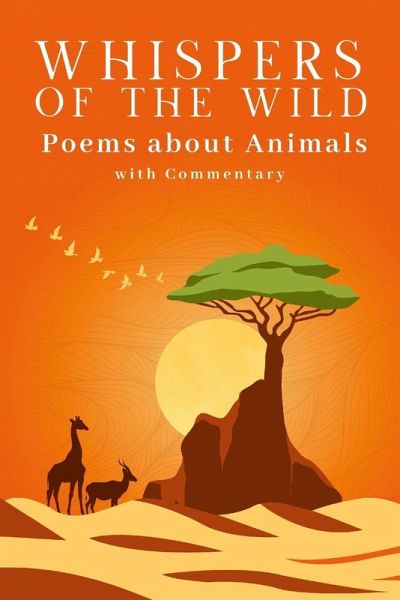 Whispers of the Wild - A Collection of Poems about Animals (with Commentary) Whispers of the Wild - A Collection of Poems about Animals (with Commentary)