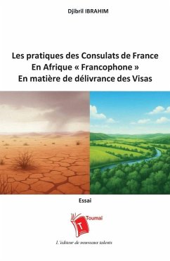 Les pratiques des consulats de France dans la zone d'Afrique francophone en matière de délivrance des visas ou l'art de refuser un visa par service interposé - Ibrahim, Djibril Les pratiques des consulats de France dans la zone d'Afrique francophone en matière de délivrance des visas ou l'art de refuser un visa par service interposé - Ibrahim, Djibril