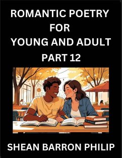 Romantic Poetry for Young and Adult (Part 12)- Introduction to Romanticism with Tales Told in Verse, Timeless Love and Loss Poems of Passion & Wonder in an Age of Revolution - Philip, Shean Barron Romantic Poetry for Young and Adult (Part 12)- Introduction to Romanticism with Tales Told in Verse, Timeless Love and Loss Poems of Passion & Wonder in an Age of Revolution - Philip, Shean Barron