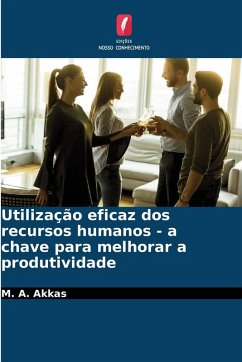 Utilização eficaz dos recursos humanos - a chave para melhorar a produtividade - Akkas, M. A.