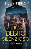 Il Debito Silenzioso: Le Inchieste di Adrian Sawyer (I Misteri di Adrian Sawyer, #2) (eBook, ePUB) Il Debito Silenzioso: Le Inchieste di Adrian Sawyer (I Misteri di Adrian Sawyer, #2) (eBook, ePUB)