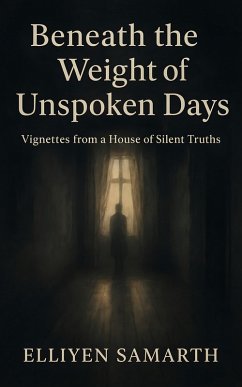 Beneath the Weight of Unspoken Days (eBook, ePUB) - Samarth, Elliyen