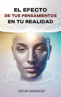Cover El Efecto de tus Pensamientos en tu Realidad (eBook, ePUB)