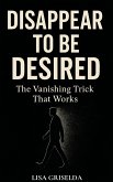 Disappear to Be Desired (eBook, ePUB) Disappear to Be Desired (eBook, ePUB)