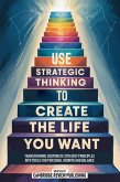 Use Strategic Thinking To Create The Life You Want (eBook, ePUB)