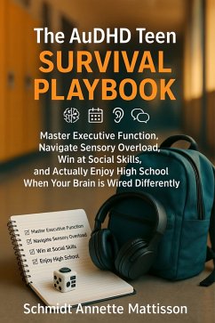 The AuDHD Teen Survival Playbook (eBook, ePUB) - Mattisson, Schmidt Annette The AuDHD Teen Survival Playbook (eBook, ePUB) - Mattisson, Schmidt Annette