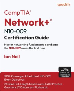 CompTIA® Network+® N10-009 Certification Guide (eBook, ePUB) - Neil, Ian CompTIA® Network+® N10-009 Certification Guide (eBook, ePUB) - Neil, Ian