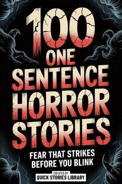 100 One Sentence Horror Stories (eBook, ePUB) - Quick Stories Library 100 One Sentence Horror Stories (eBook, ePUB) - Quick Stories Library