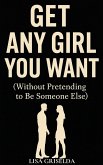 Get Any Girl You Want (eBook, ePUB) Get Any Girl You Want (eBook, ePUB)