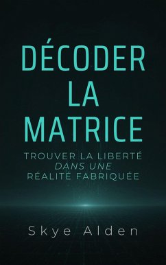 Décoder la Matrice (eBook, ePUB) - Alden, Skye