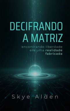 Decifrando a Matriz (eBook, ePUB) - Alden, Skye