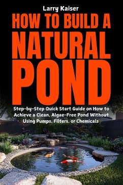 How to Build a Natural Pond (eBook, ePUB) - Kaiser, Larry