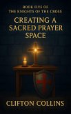 Creating a Sacred Prayer Space (eBook, ePUB) Creating a Sacred Prayer Space (eBook, ePUB)