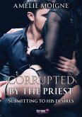 Corrupted by the Priest (eBook, ePUB) Corrupted by the Priest (eBook, ePUB)