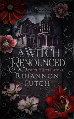 A Witch Renounced (Witches Reclaimed, #1) (eBook, ePUB) - Futch, Rhiannon