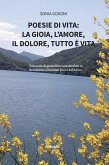 Poesie di vita: la gioia, l'amore, il dolore, tutto è vita (eBook, ePUB)