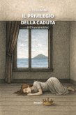 Il privilegio della caduta. Dittico narrativo (eBook, ePUB) Il privilegio della caduta. Dittico narrativo (eBook, ePUB)
