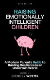Raising Emotionally Intelligent Children: A Modern Parent's Guide to Building Resilience in an Uncertain World (eBook, ePUB)