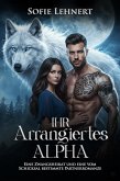 Ihr Arrangiertes Alpha: Eine Zwangsheirat und eine vom Schicksal bestimmte Partnerromanze (eBook, ePUB) Ihr Arrangiertes Alpha: Eine Zwangsheirat und eine vom Schicksal bestimmte Partnerromanze (eBook, ePUB)