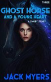 Ghost Horse and a Young Heart: Part Three (eBook, ePUB) Ghost Horse and a Young Heart: Part Three (eBook, ePUB)
