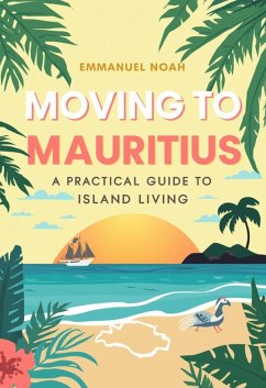 Cover Moving to Mauritius: A Practical Guide to Island Living (eBook, ePUB)