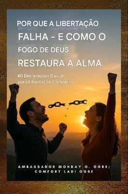 Por que a libertação falha - e como o fogo de Deus restaura a alma: (eBook, ePUB) Por que a libertação falha - e como o fogo de Deus restaura a alma: (eBook, ePUB)